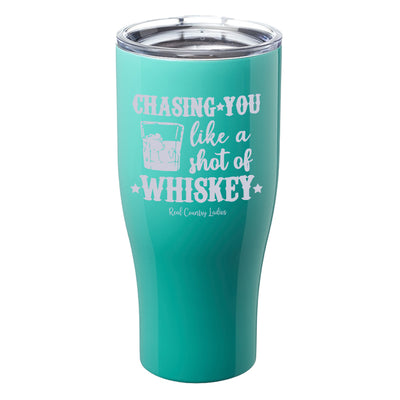 Chasing You Like a Shot of Whiskey  Laser Etched Tumblers