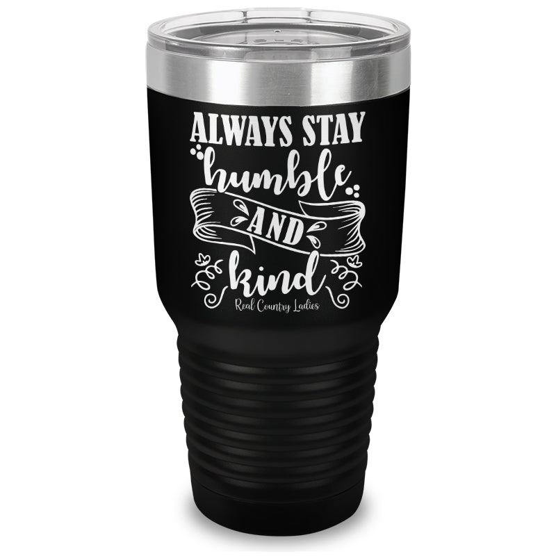 Always Stay Humble And Kind Laser Etched Tumbler