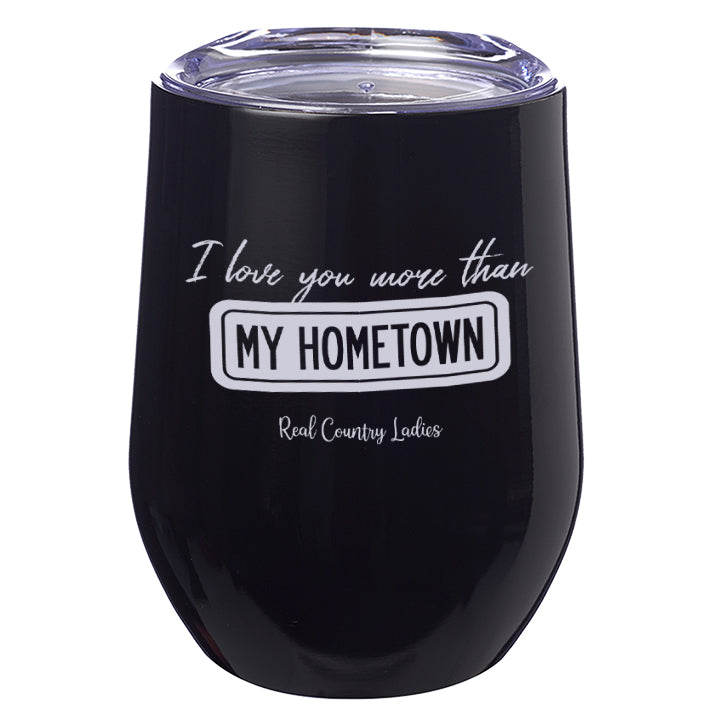 I Love You More than My Hometown Laser Etched Tumblers