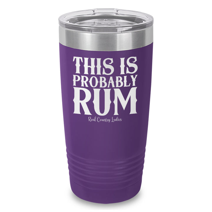 This Is Probably Rum Laser Etched Tumbler