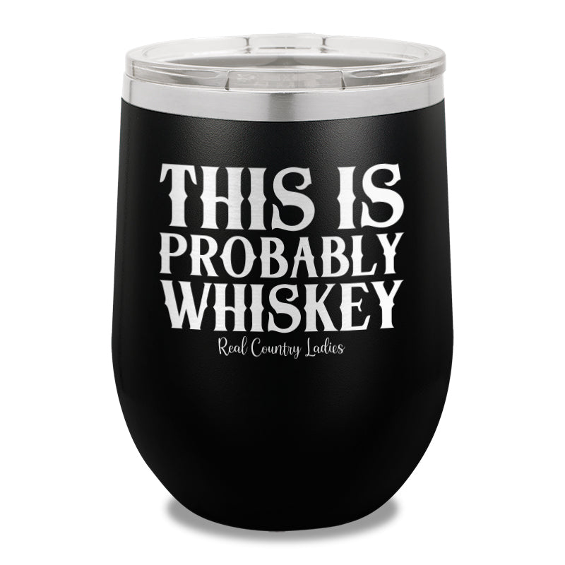 This Is Probably Whiskey 12oz Stemless Wine Cup