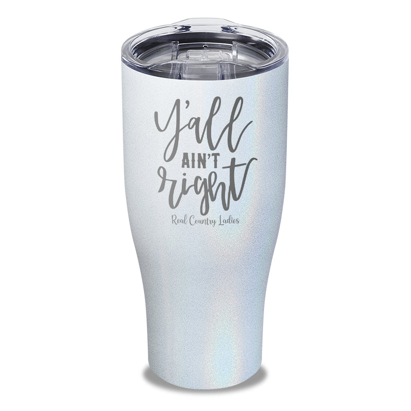 Y'all Ain't Right Laser Etched Tumbler