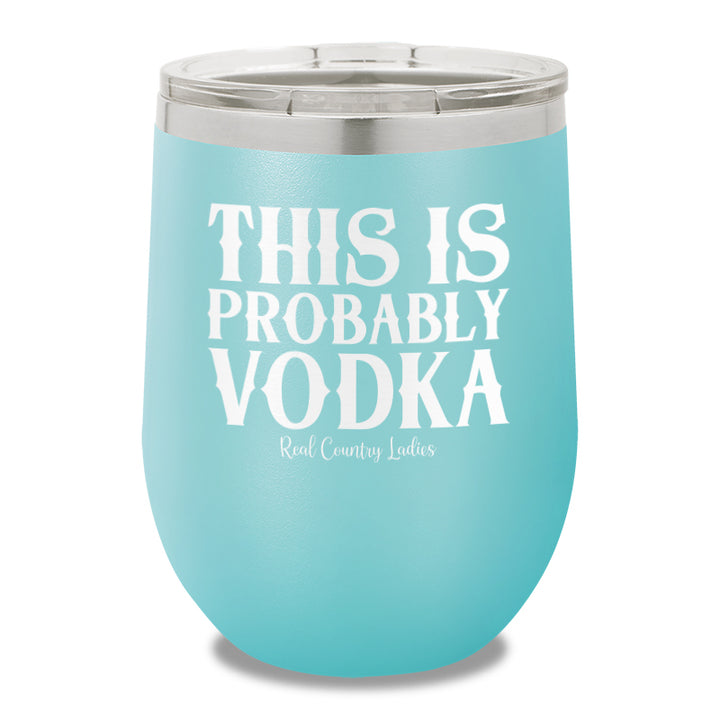 This Is Probably Vodka 12oz Stemless Wine Cup