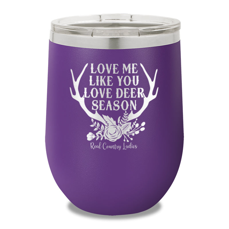 Love Me Like You Love Deer Season 12oz Stemless Wine Cup