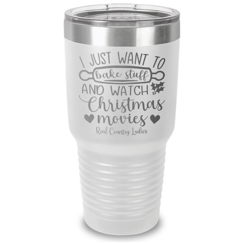 I Just Want To Bake Stuff And Watch Christmas Movies Laser Etched Tumbler