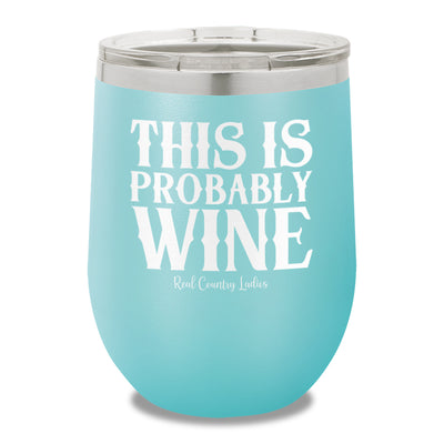 This Is Probably Wine 12oz Stemless Wine Cup