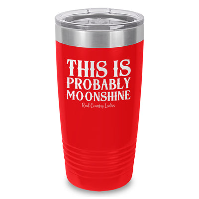 This Is Probably Moonshine Laser Etched Tumbler