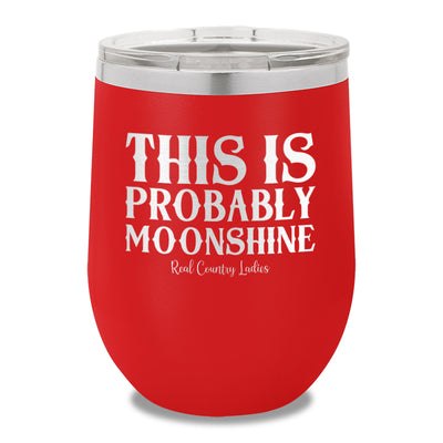 This Is Probably Moonshine 12oz Stemless Wine Cup