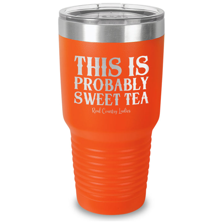 This Is Probably Sweet Tea Laser Etched Tumbler