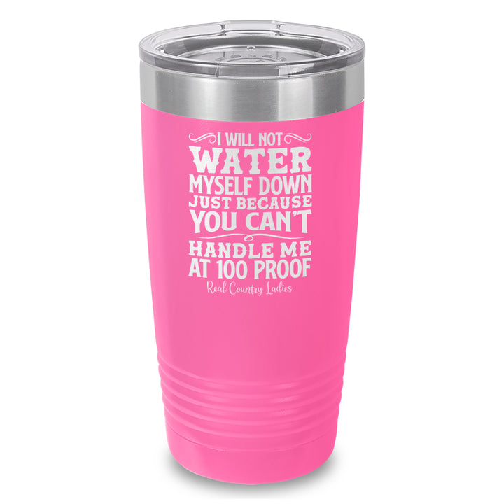 I Will Not Water Myself Down Laser Etched Tumbler