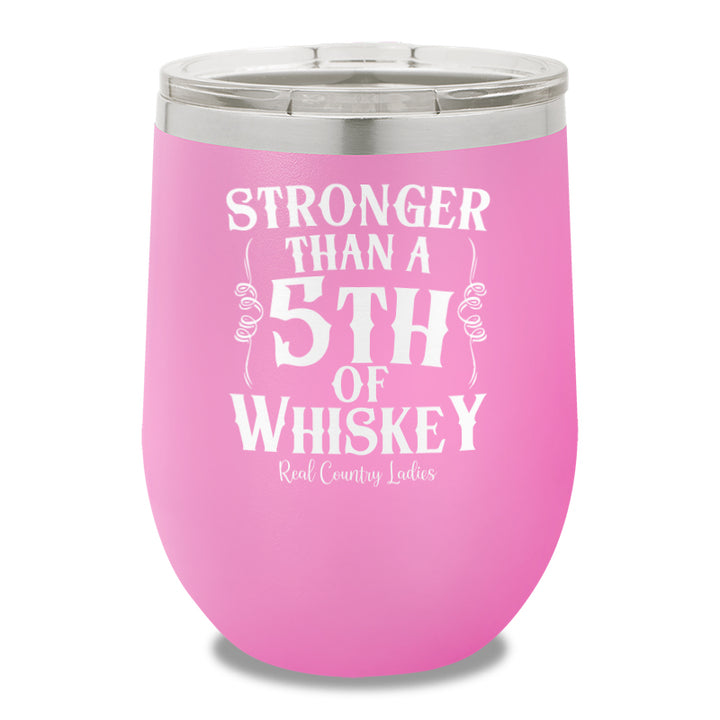 Stronger Than A Fifth Of Whiskey 12oz Stemless Wine Cup