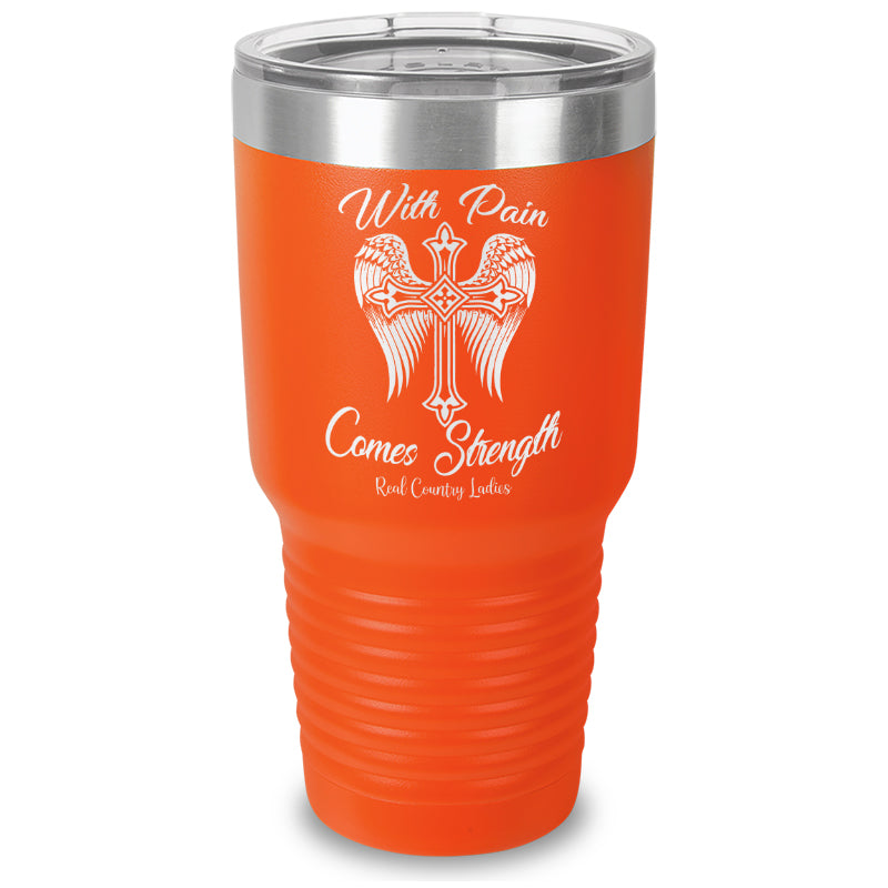 With Pain Comes Strength Laser Etched Tumbler