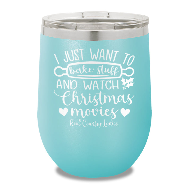 I Just Want To Bake Stuff And Watch Christmas Movies 12oz Stemless Wine Cup