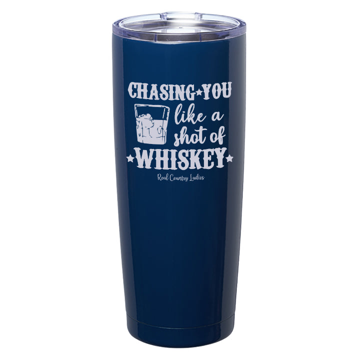 Chasing You Like a Shot of Whiskey  Laser Etched Tumblers