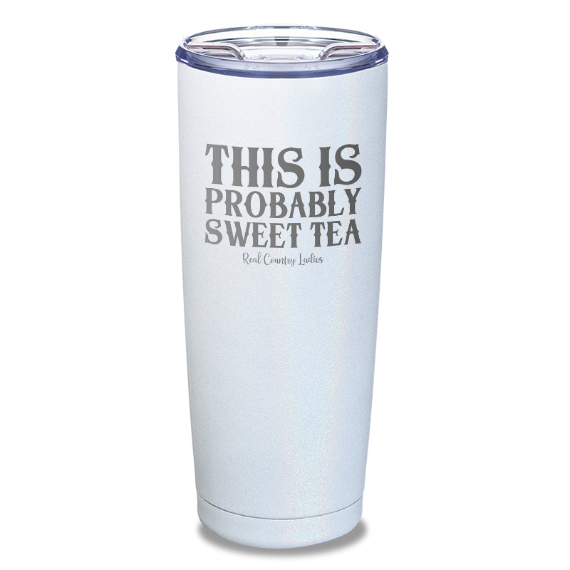 This Is Probably Sweet Tea Laser Etched Tumbler