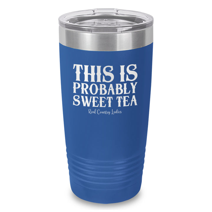 This Is Probably Sweet Tea Laser Etched Tumbler