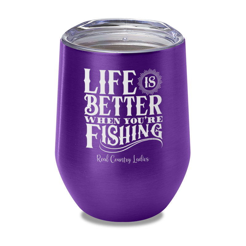 Life Is Better When You're Fishing Laser Etched Tumbler