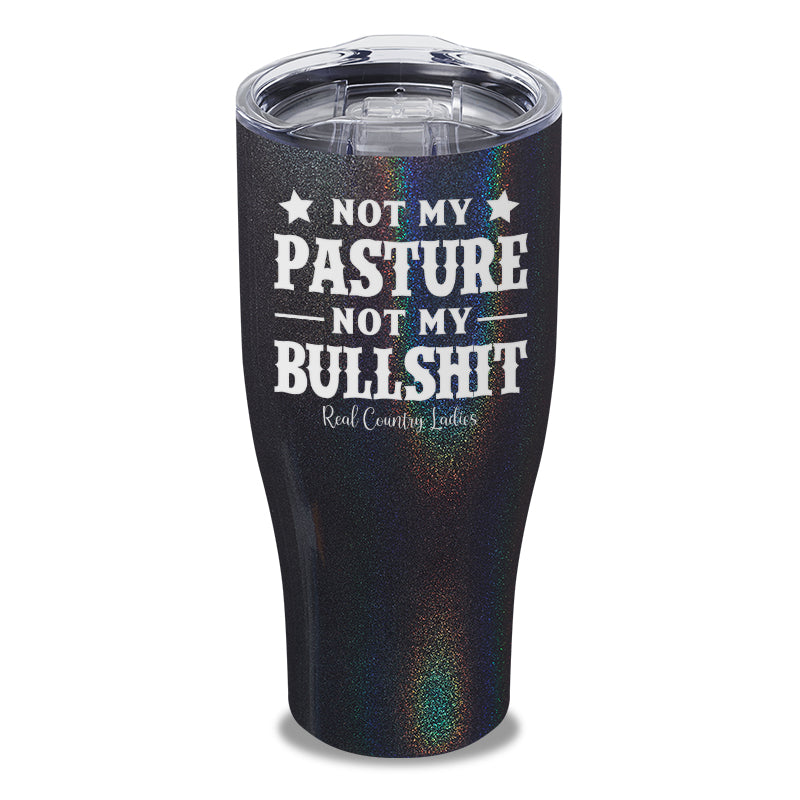 Not My Pasture Not My Bullshit Laser Etched Tumbler