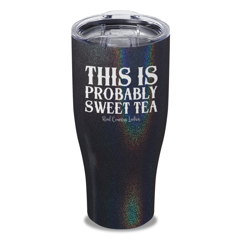 This Is Probably Sweet Tea Laser Etched Tumbler