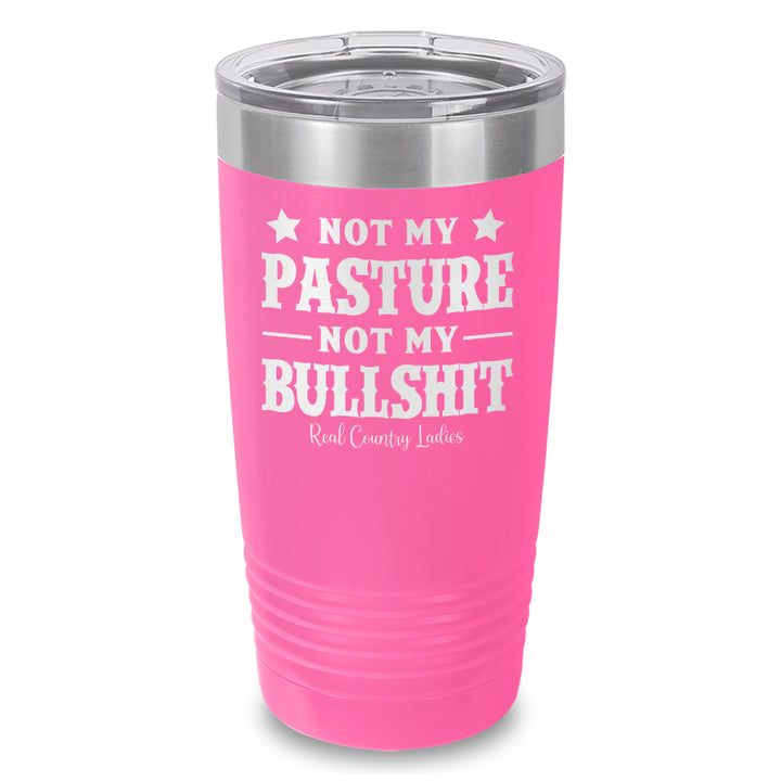 Not My Pasture Not My Bullshit Laser Etched Tumbler