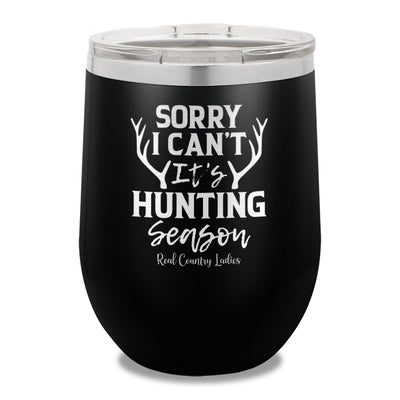 Sorry I Can't It's Hunting Season 12oz Stemless Wine Cup