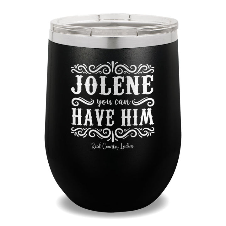 Jolene You Can Have Him 12oz Stemless Wine Cup