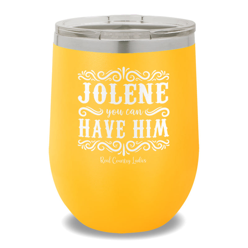 Jolene You Can Have Him 12oz Stemless Wine Cup