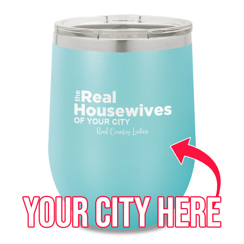 The Real Housewives Of CUSTOM 12oz Stemless Wine Cup