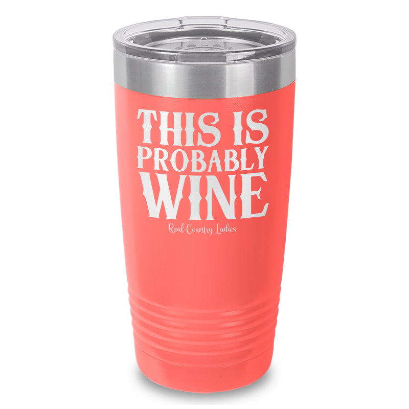 This Is Probably Wine Laser Etched Tumbler