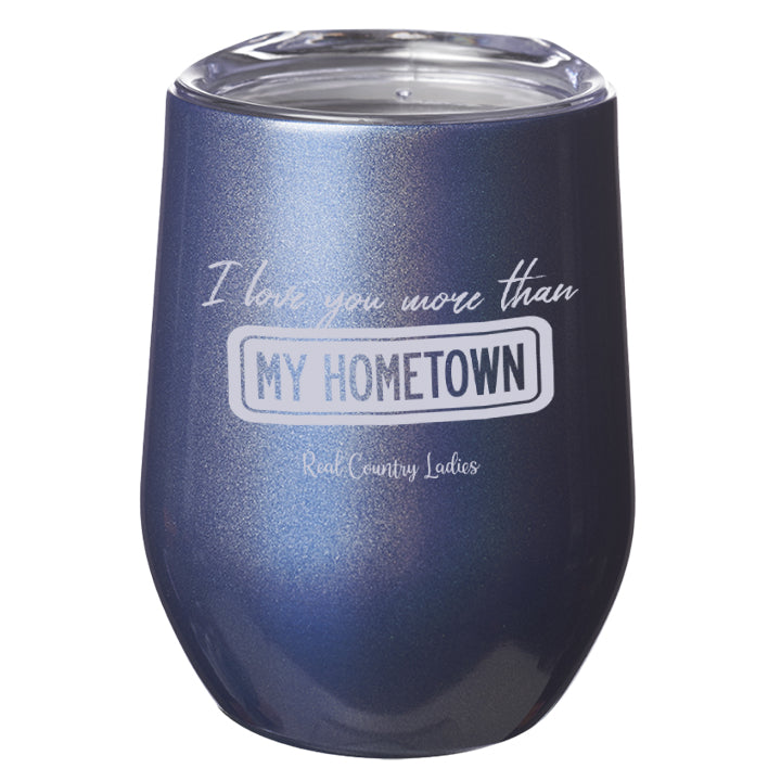 I Love You More than My Hometown Laser Etched Tumblers