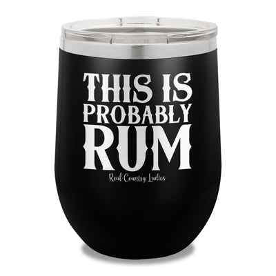 This Is Probably Rum 12oz Stemless Wine Cup