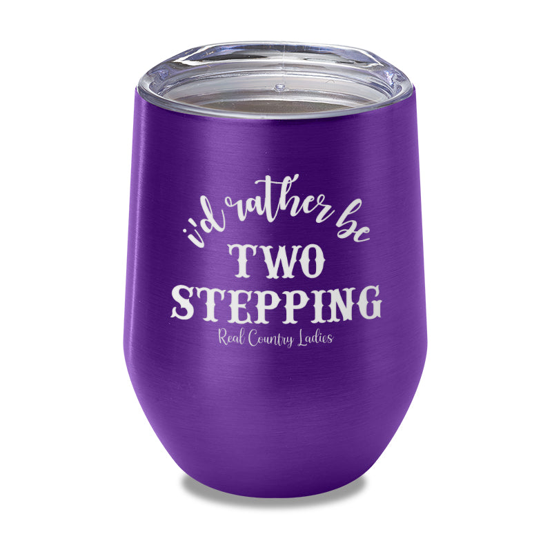 I'd Rather Be Two Stepping Laser Etched Tumbler