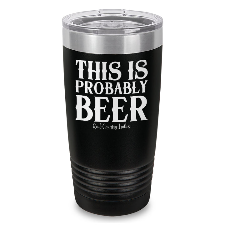 This Is Probably Beer Laser Etched Tumbler