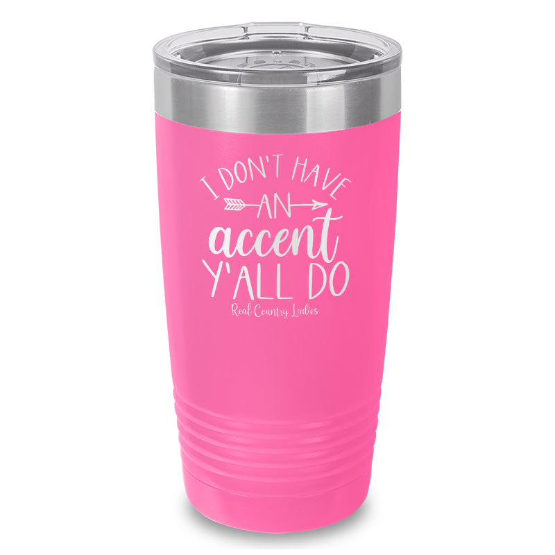 I Don't Have An Accent Y'all Do Laser Etched Tumbler