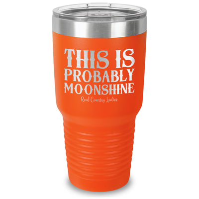 This Is Probably Moonshine Laser Etched Tumbler