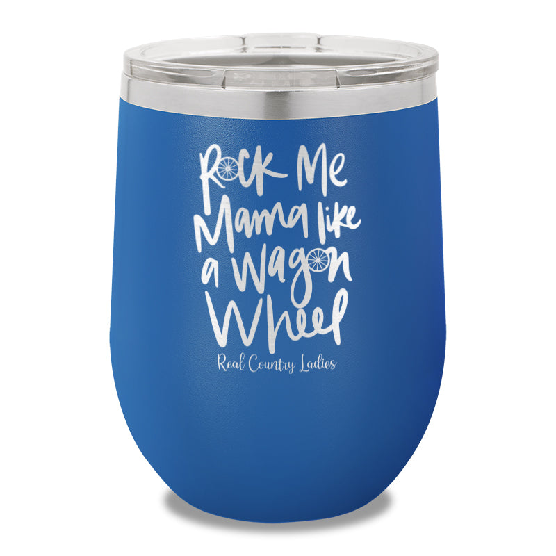 Rock Me Mama Like A Wagon Wheel 12oz Stemless Wine Cup