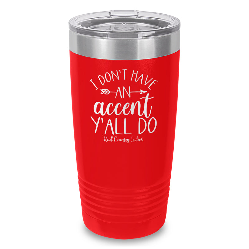 I Don't Have An Accent Y'all Do Laser Etched Tumbler