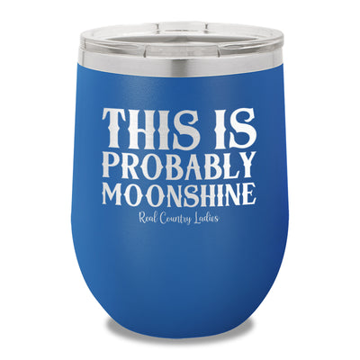 This Is Probably Moonshine 12oz Stemless Wine Cup