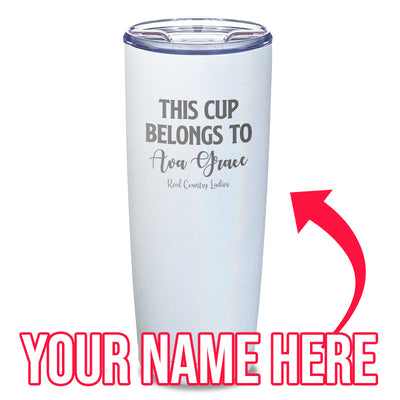 This Cup Belongs To (CUSTOM) Laser Etched Tumbler