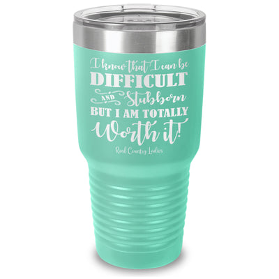 I Know That I Can Be Difficult Laser Etched Tumbler