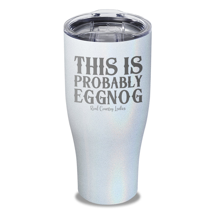 This Is Probably Eggnog Laser Etched Tumbler