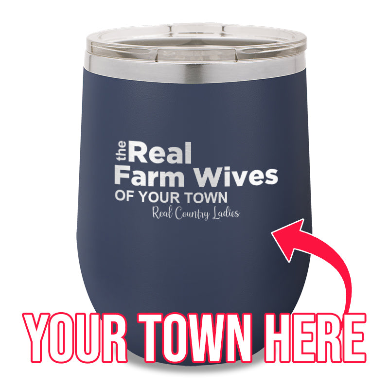 The Real Farm Wives of (Custom) 12oz Stemless Wine Cup