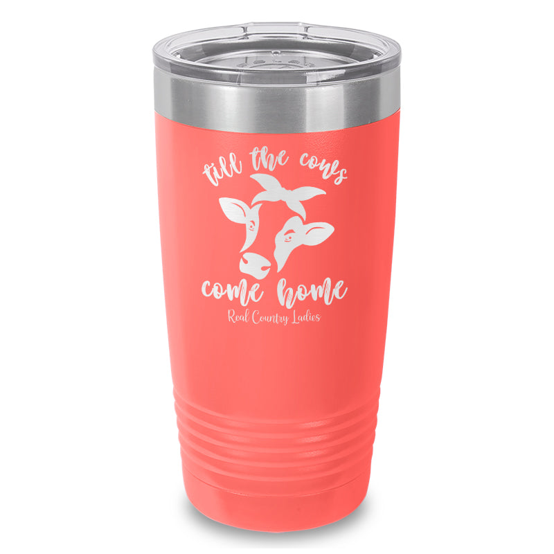 Till The Cows Come Home Laser Etched Tumbler