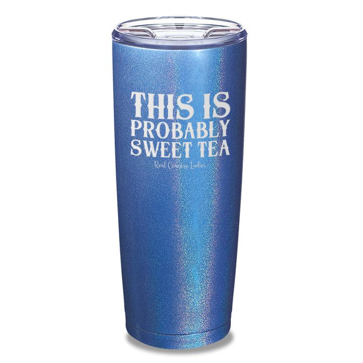 This Is Probably Sweet Tea Laser Etched Tumbler