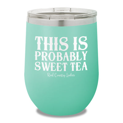 This Is Probably Sweet Tea 12oz Stemless Wine Cup