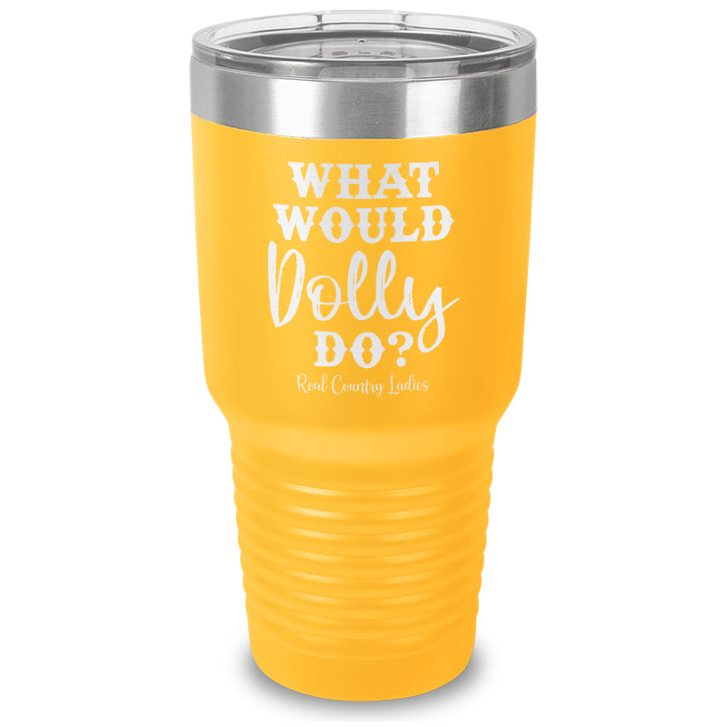 What Would Dolly Do Laser Etched Tumbler