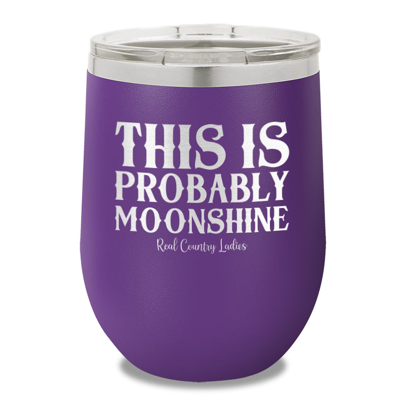 This Is Probably Moonshine 12oz Stemless Wine Cup