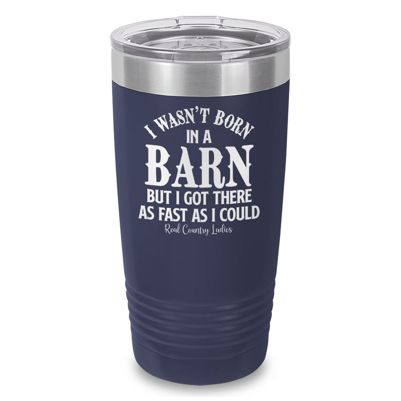 I Wasn't Born In A Barn Laser Etched Tumbler