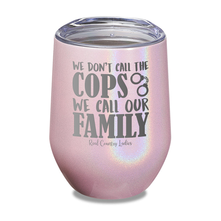 We Don't Call The Cops Laser Etched Tumbler