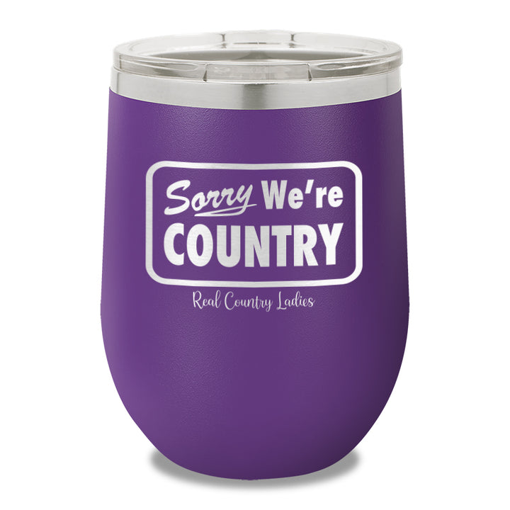 Sorry We're Country 12oz Stemless Wine Cup